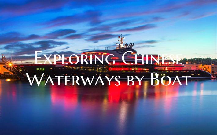 Exploring Chinese Waterways ...