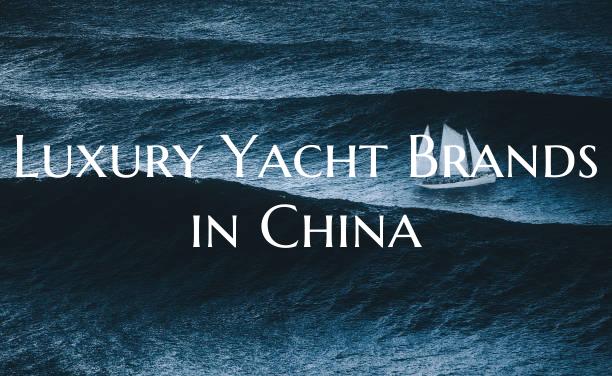 Luxury Yacht Brands in China